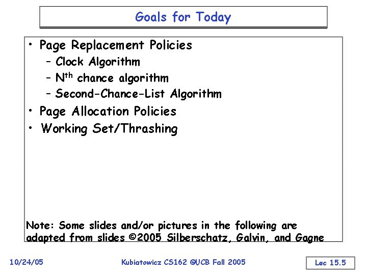 Goals for Today • Page Replacement Policies – Clock Algorithm – Nth chance algorithm