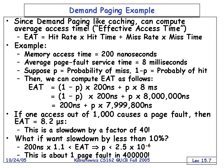 Demand Paging Example • Since Demand Paging like caching, can compute average access time!