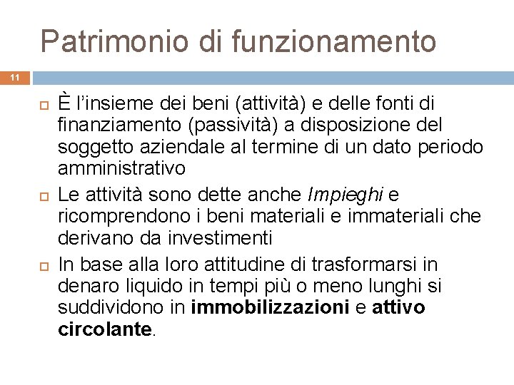 Patrimonio di funzionamento 11 È l’insieme dei beni (attività) e delle fonti di finanziamento
