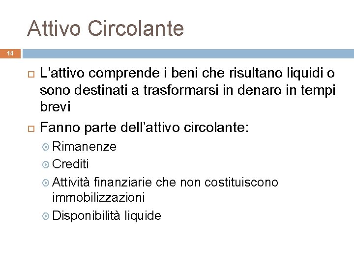 Attivo Circolante 14 L’attivo comprende i beni che risultano liquidi o sono destinati a