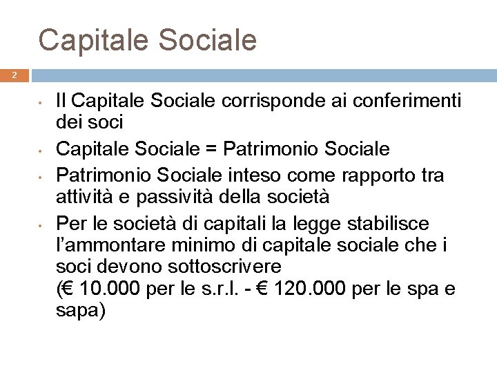 Capitale Sociale 2 • • Il Capitale Sociale corrisponde ai conferimenti dei soci Capitale