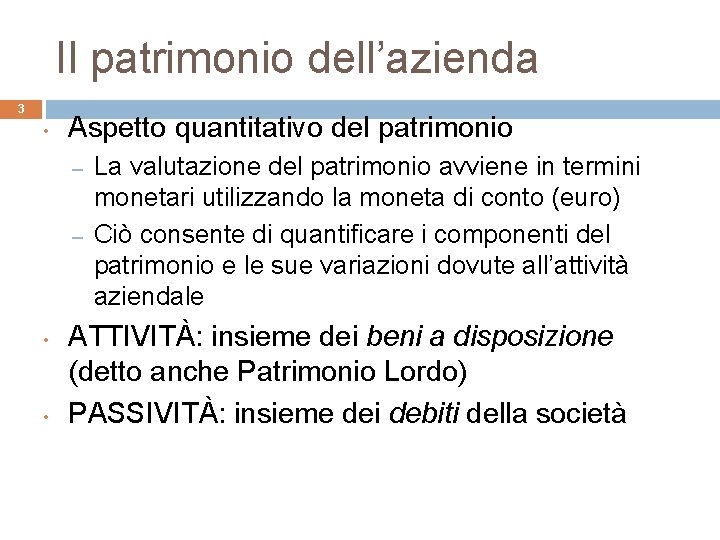 Il patrimonio dell’azienda 3 • Aspetto quantitativo del patrimonio – – • • La