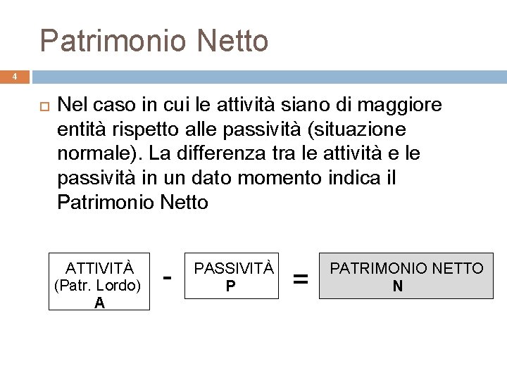 Patrimonio Netto 4 Nel caso in cui le attività siano di maggiore entità rispetto