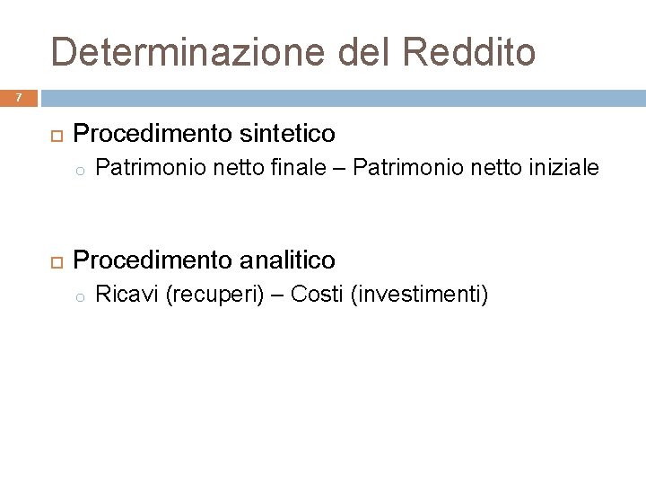 Determinazione del Reddito 7 Procedimento sintetico o Patrimonio netto finale – Patrimonio netto iniziale