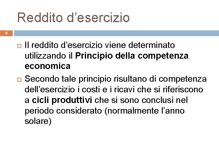 Reddito d’esercizio 8 Il reddito d’esercizio viene determinato utilizzando il Principio della competenza economica