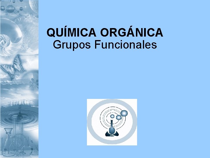 QUÍMICA ORGÁNICA Grupos Funcionales 