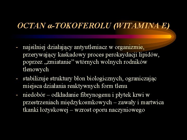 OCTAN α-TOKOFEROLU (WITAMINA E) - najsilniej działający antyutleniacz w organizmie, przerywający kaskadowy proces peroksydacji