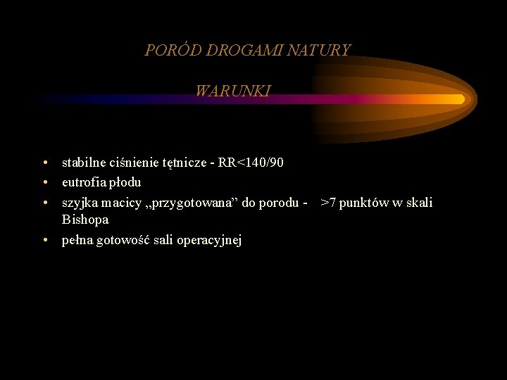 PORÓD DROGAMI NATURY WARUNKI • stabilne ciśnienie tętnicze - RR<140/90 • eutrofia płodu •