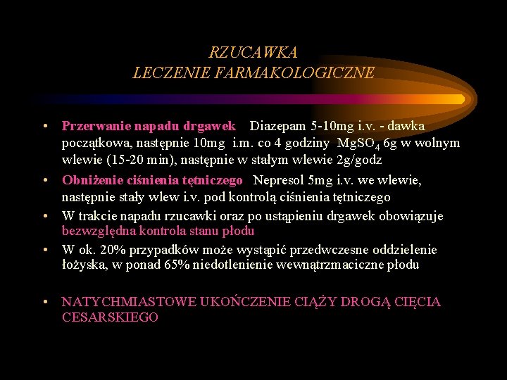 RZUCAWKA LECZENIE FARMAKOLOGICZNE • Przerwanie napadu drgawek Diazepam 5 -10 mg i. v. -