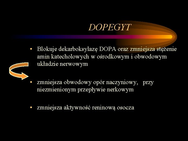 DOPEGYT • Blokuje dekarboksylazę DOPA oraz zmniejsza stężenie amin katecholowych w ośrodkowym i obwodowym