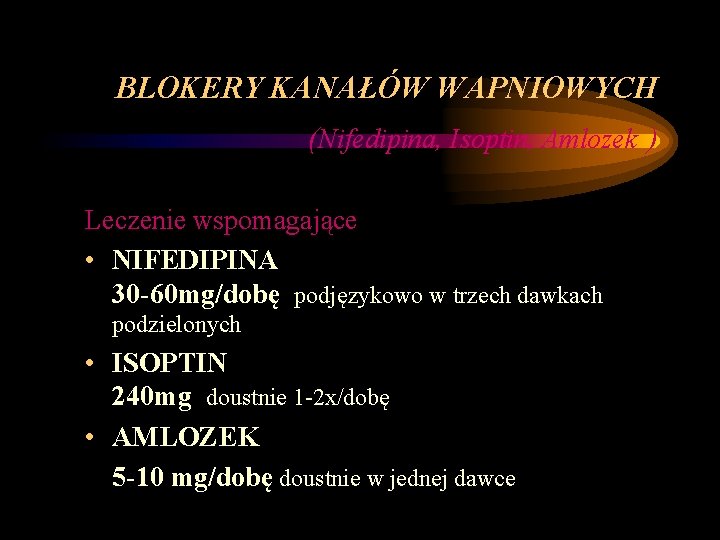 BLOKERY KANAŁÓW WAPNIOWYCH (Nifedipina, Isoptin, Amlozek ) Leczenie wspomagające • NIFEDIPINA 30 -60 mg/dobę