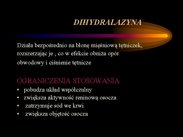 DIHYDRALAZYNA Działa bezpośrednio na błonę mięśniową tętniczek, rozszerzając je , co w efekcie obniża