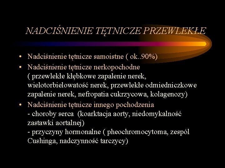 NADCIŚNIENIE TĘTNICZE PRZEWLEKŁE • Nadciśnienie tętnicze samoistne ( ok. . 90%) • Nadciśnienie tętnicze