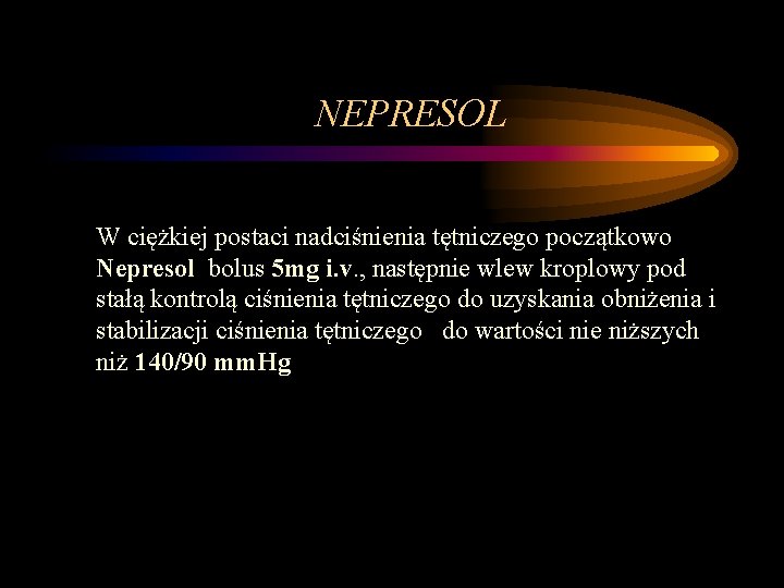 NEPRESOL W ciężkiej postaci nadciśnienia tętniczego początkowo Nepresol bolus 5 mg i. v. ,