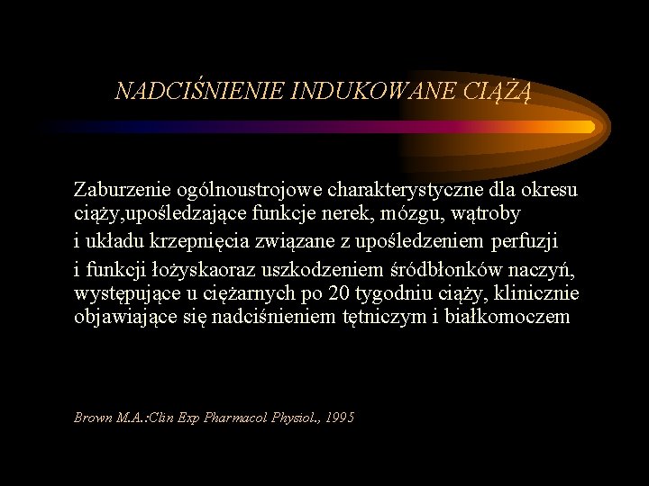 NADCIŚNIENIE INDUKOWANE CIĄŻĄ Zaburzenie ogólnoustrojowe charakterystyczne dla okresu ciąży, upośledzające funkcje nerek, mózgu, wątroby