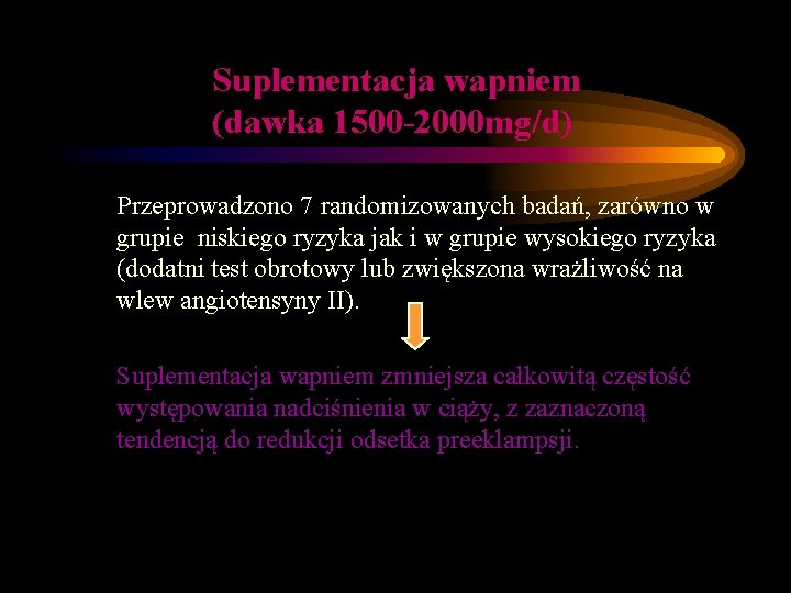 Suplementacja wapniem (dawka 1500 -2000 mg/d) Przeprowadzono 7 randomizowanych badań, zarówno w grupie niskiego