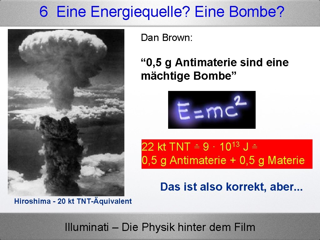 6 Eine Energiequelle? Eine Bombe? Dan Brown: “ 0, 5 g Antimaterie sind eine