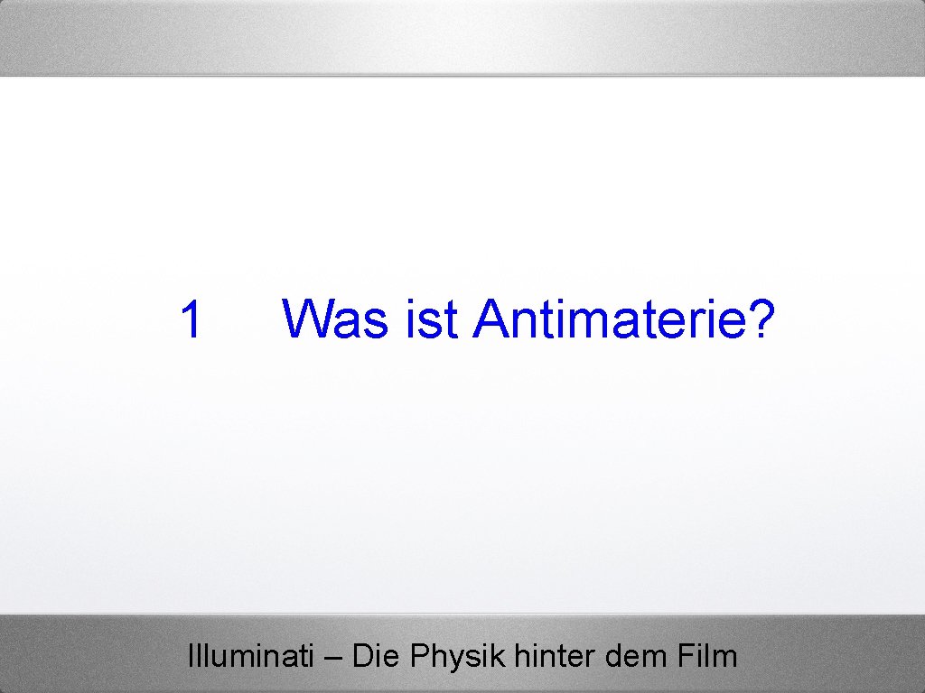 1 Was ist Antimaterie? Illuminati – Die Physik hinter dem Film 