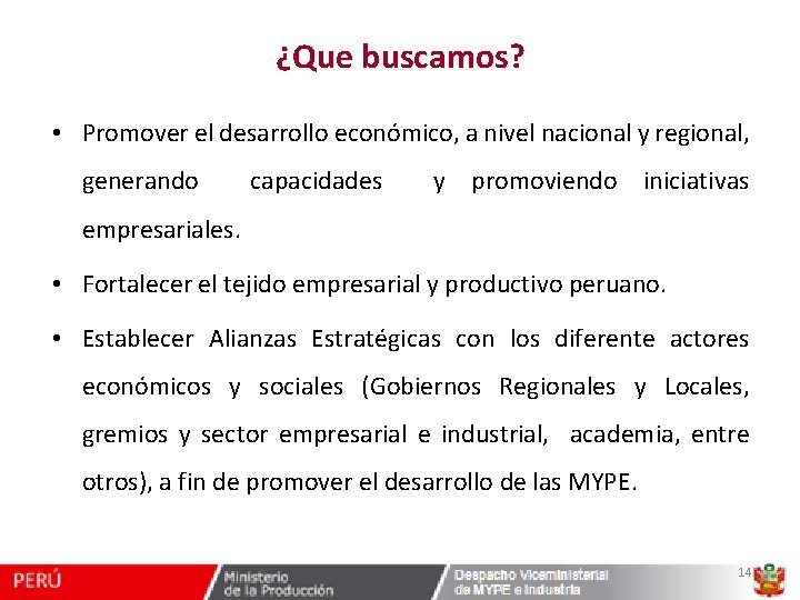 ¿Que buscamos? • Promover el desarrollo económico, a nivel nacional y regional, generando capacidades