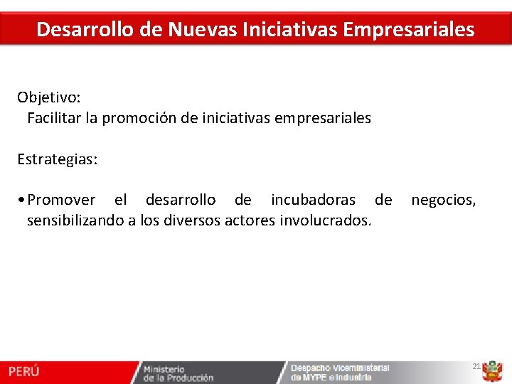 Desarrollo de Nuevas Iniciativas Empresariales Objetivo: Facilitar la promoción de iniciativas empresariales Estrategias: •