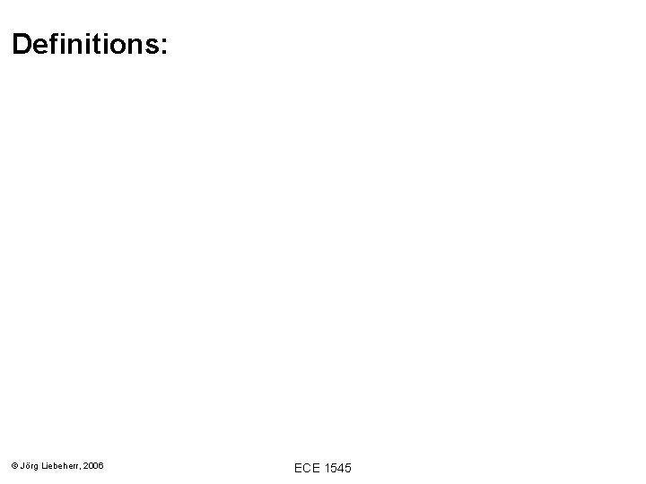 Definitions: © Jörg Liebeherr, 2006 ECE 1545 