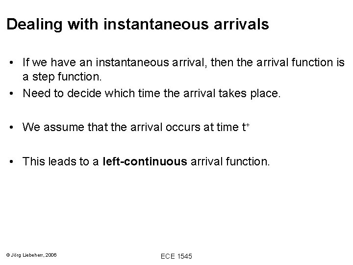 Dealing with instantaneous arrivals • If we have an instantaneous arrival, then the arrival