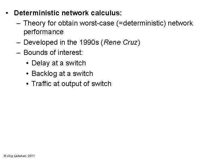  • Deterministic network calculus: – Theory for obtain worst-case (=deterministic) network performance –