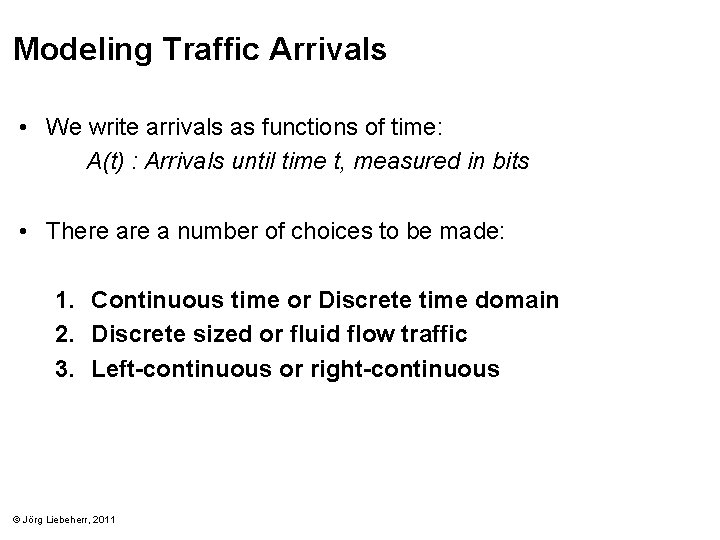 Modeling Traffic Arrivals • We write arrivals as functions of time: A(t) : Arrivals