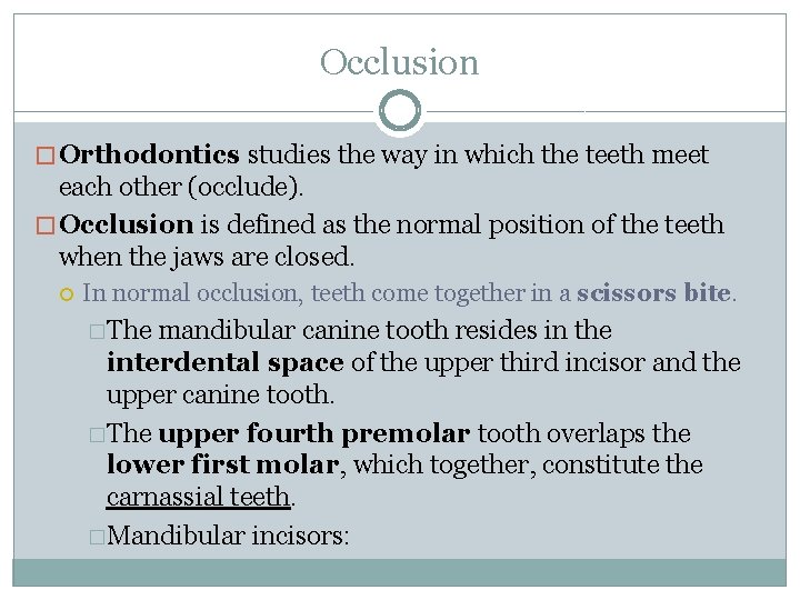 Occlusion � Orthodontics studies the way in which the teeth meet each other (occlude).