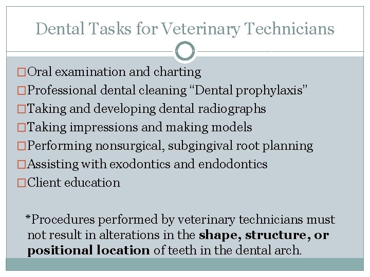 Dental Tasks for Veterinary Technicians �Oral examination and charting �Professional dental cleaning “Dental prophylaxis”