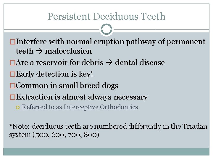 Persistent Deciduous Teeth �Interfere with normal eruption pathway of permanent teeth malocclusion �Are a
