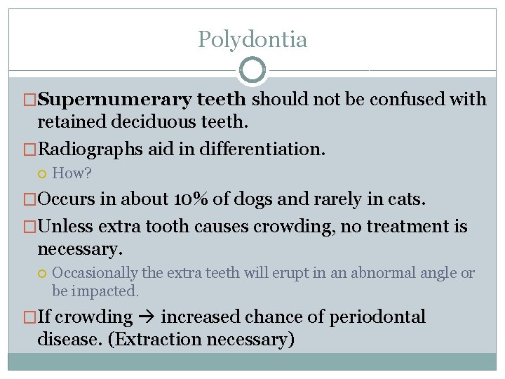 Polydontia �Supernumerary teeth should not be confused with retained deciduous teeth. �Radiographs aid in