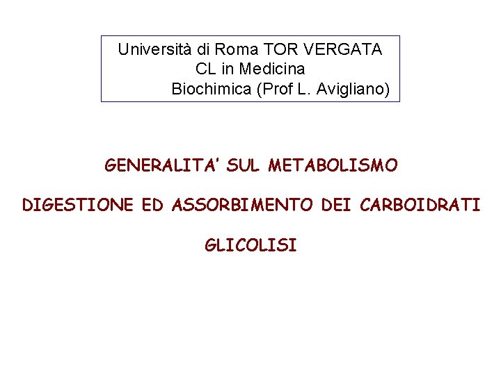 Università di Roma TOR VERGATA CL in Medicina Biochimica (Prof L. Avigliano) GENERALITA’ SUL