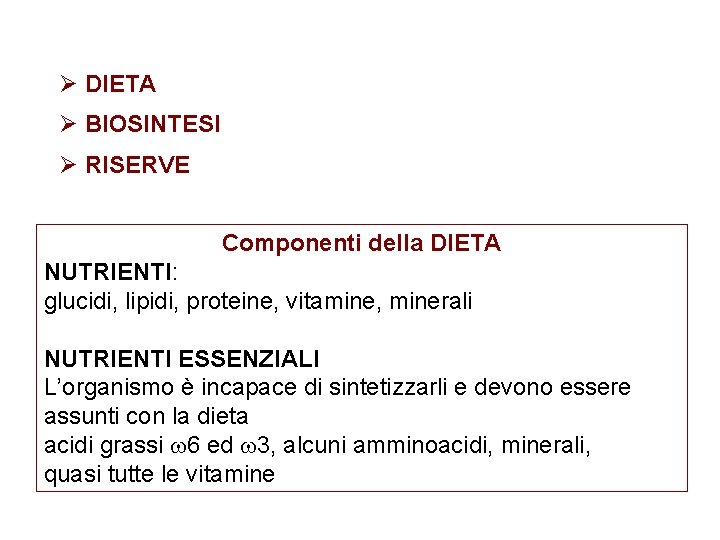 Ø DIETA Ø BIOSINTESI Ø RISERVE Componenti della DIETA NUTRIENTI: glucidi, lipidi, proteine, vitamine,