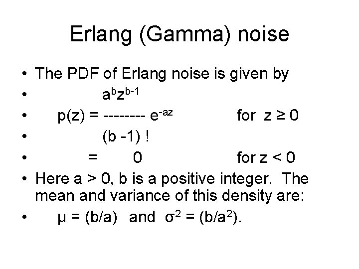 Erlang (Gamma) noise • The PDF of Erlang noise is given by • abzb-1