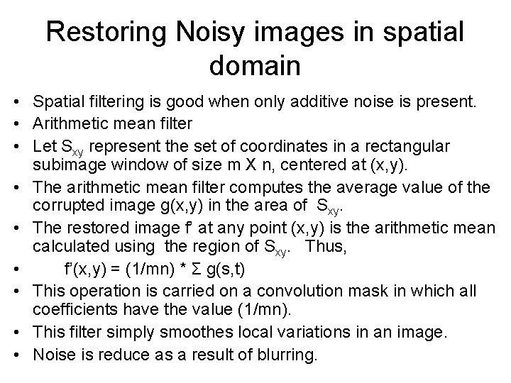 Restoring Noisy images in spatial domain • Spatial filtering is good when only additive