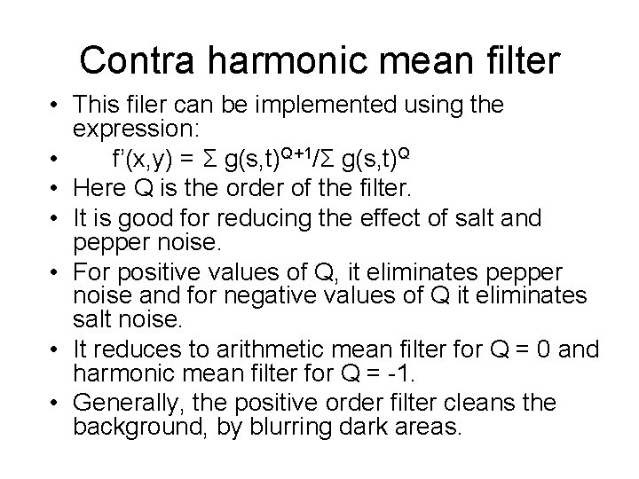 Contra harmonic mean filter • This filer can be implemented using the expression: •