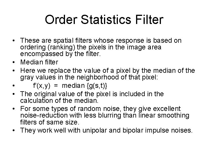 Order Statistics Filter • These are spatial filters whose response is based on ordering