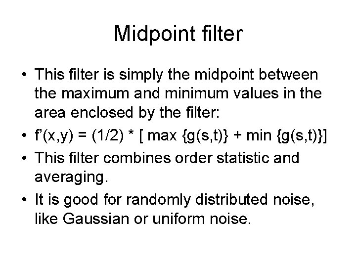 Midpoint filter • This filter is simply the midpoint between the maximum and minimum