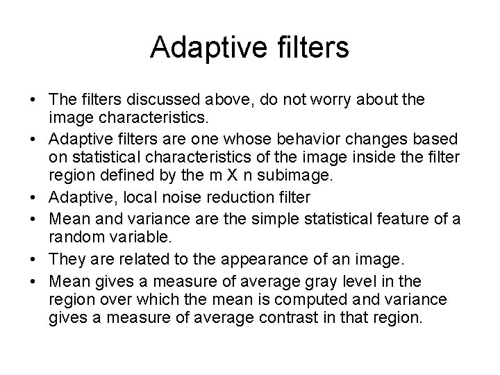 Adaptive filters • The filters discussed above, do not worry about the image characteristics.