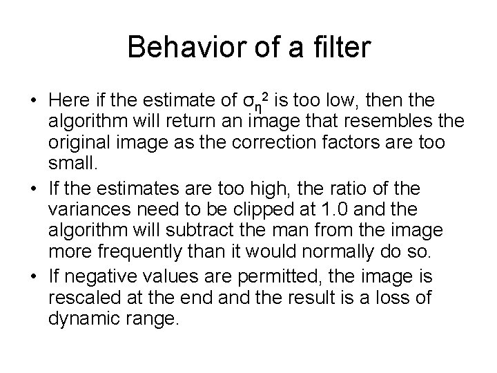 Behavior of a filter • Here if the estimate of ση 2 is too