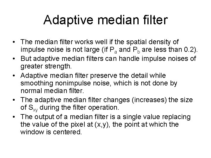 Adaptive median filter • The median filter works well if the spatial density of