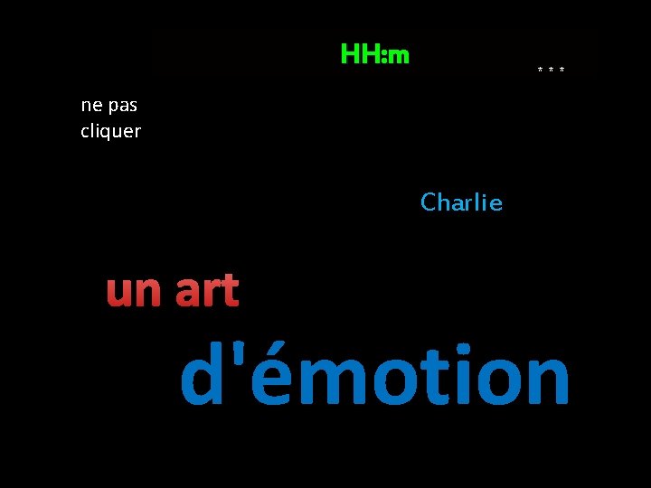 HH: m * * * ne pas cliquer Charlie un art d'émotion 