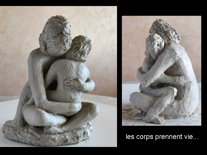 les corps prennent vie. . . 