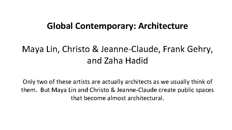 Global Contemporary: Architecture Maya Lin, Christo & Jeanne-Claude, Frank Gehry, and Zaha Hadid Only