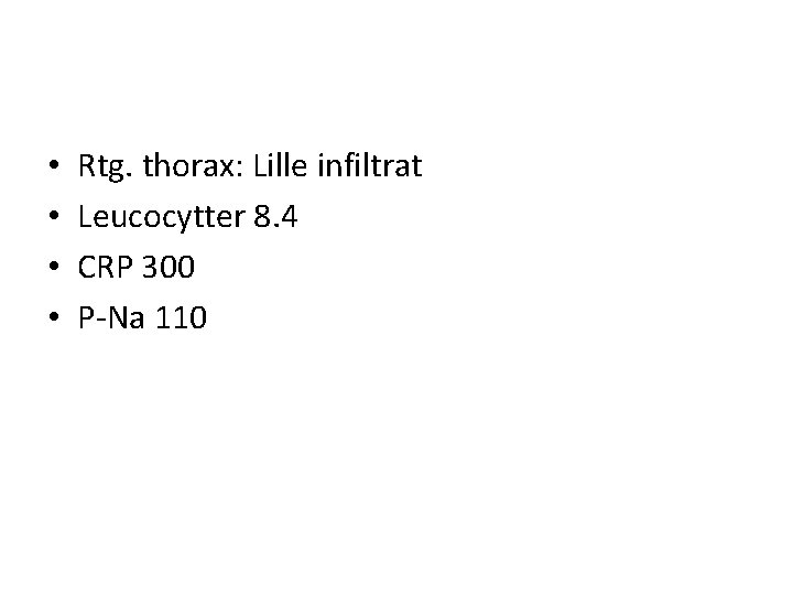  • • Rtg. thorax: Lille infiltrat Leucocytter 8. 4 CRP 300 P-Na 110