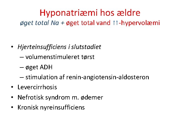 Hyponatriæmi hos ældre øget total Na + øget total vand -hypervolæmi • Hjerteinsufficiens i