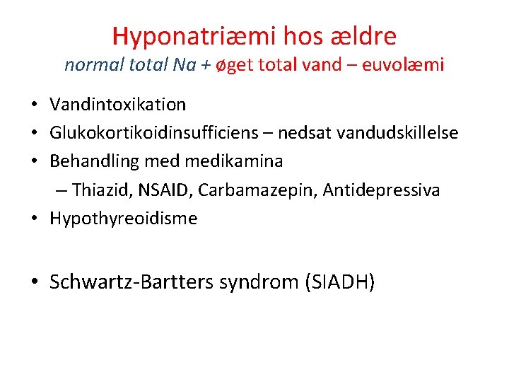 Hyponatriæmi hos ældre normal total Na + øget total vand – euvolæmi • Vandintoxikation