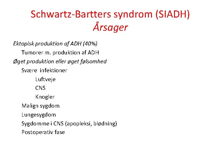 Schwartz-Bartters syndrom (SIADH) Årsager Ektopisk produktion af ADH (40%) Tumorer m. produktion af ADH