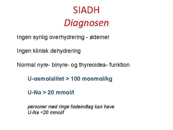 SIADH Diagnosen Ingen synlig overhydrering - ødemer Ingen klinisk dehydrering Normal nyre- binyre- og